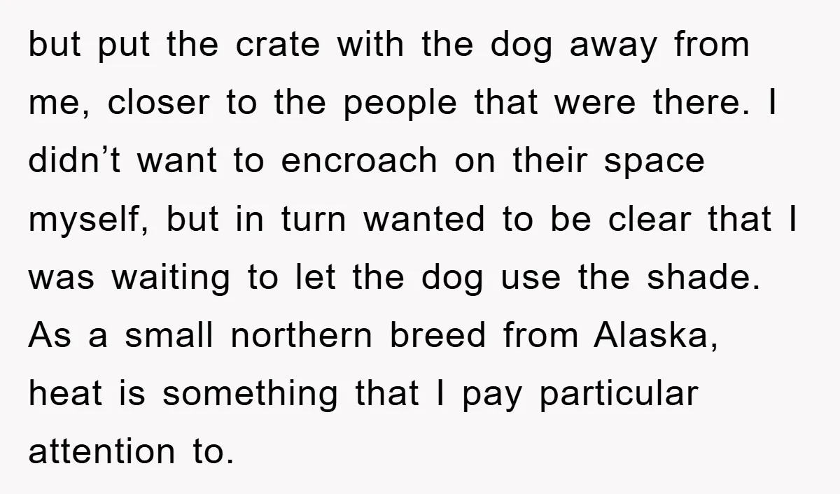 but put the crate with the dog away from me, closer to the people that were there. I didn’t want to encroach on their space myself, but in turn wanted...