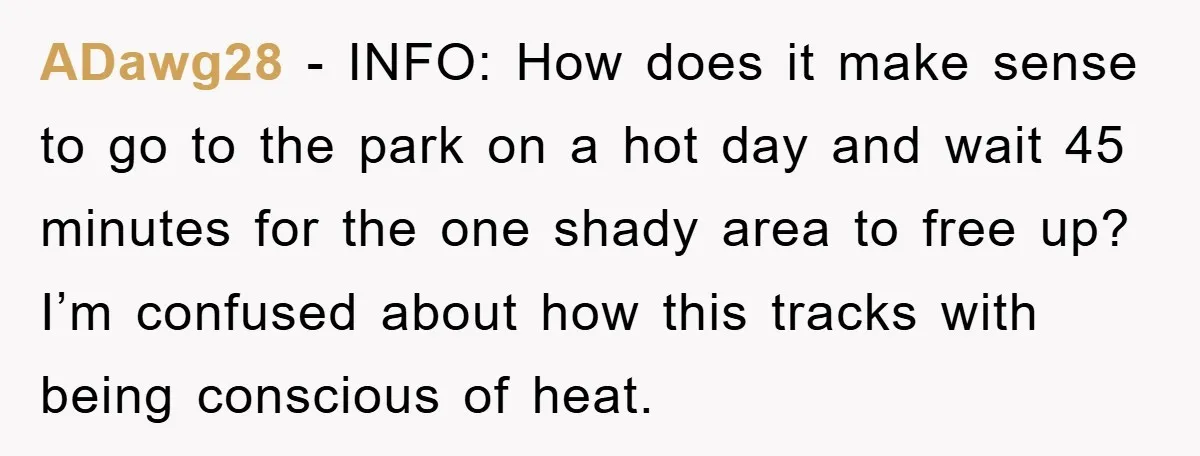 ADawg28 − INFO: How does it make sense to go to the park on a hot day and wait 45 minutes for the one shady area to free up? I’m...