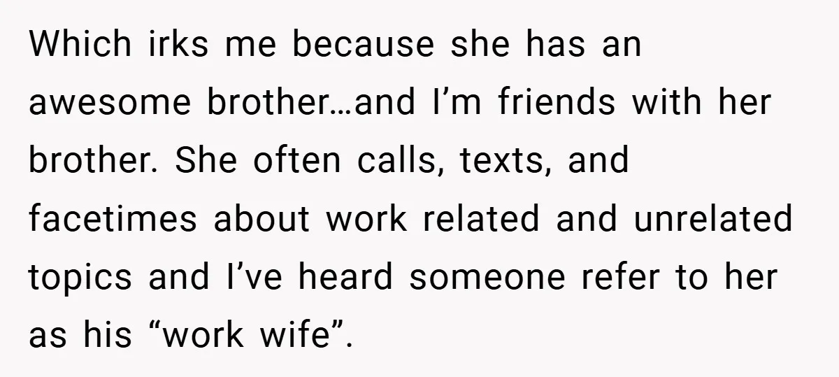 Which irks me because she has an awesome brother…and I’m friends with her brother. She often calls, texts, and facetimes about work related and unrelated topics and I’ve heard someone...