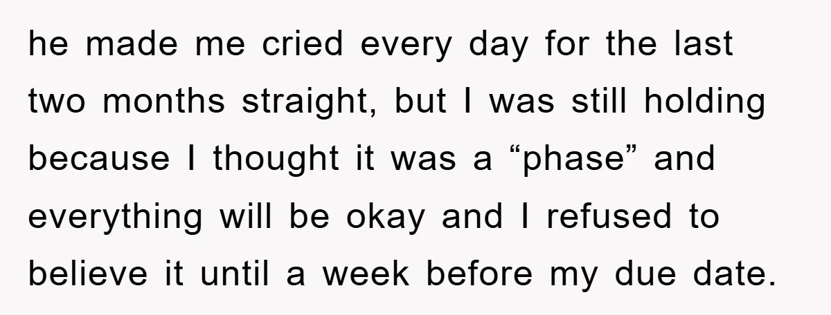 he made me cried every day for the last two months straight, but I was still holding because I thought it was a “phase” and everything will be okay and...