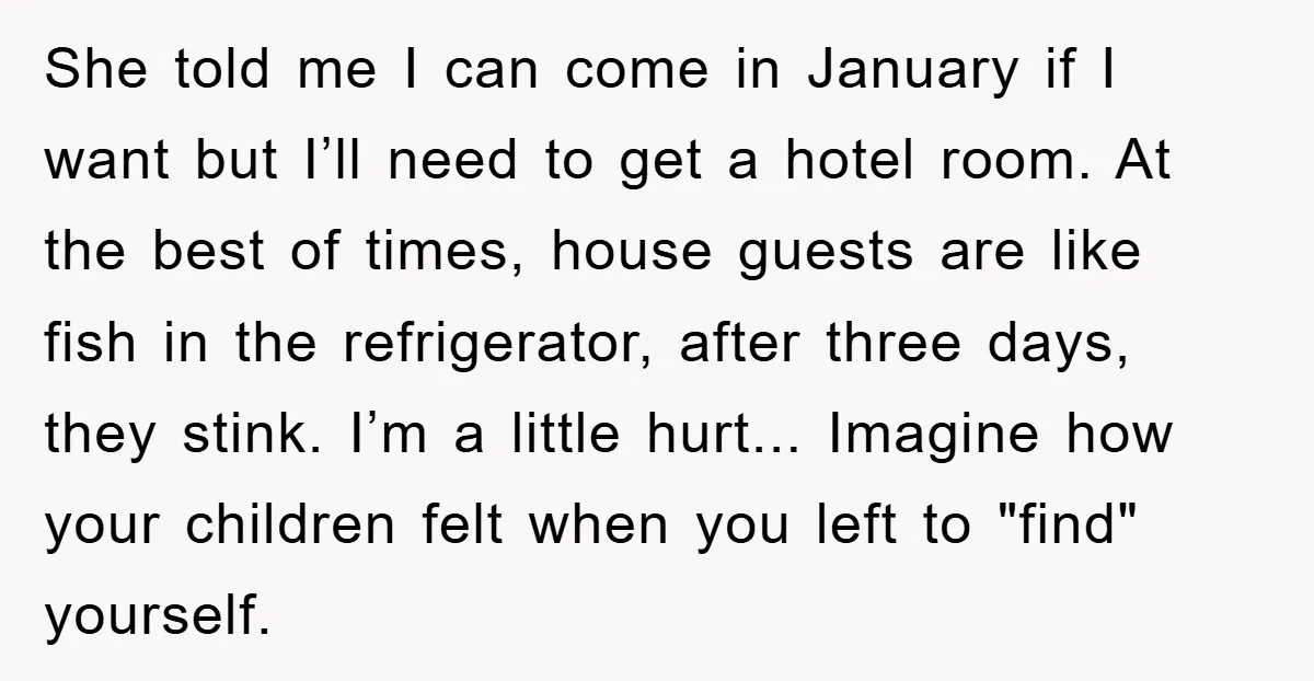 She told me I can come in January if I want but I’ll need to get a hotel room. At the best of times, house guests are like fish in...