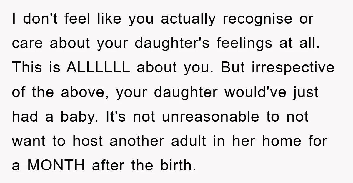 I don't feel like you actually recognise or care about your daughter's feelings at all. This is ALLLLLL about you. But irrespective of the above, your daughter would've just had...