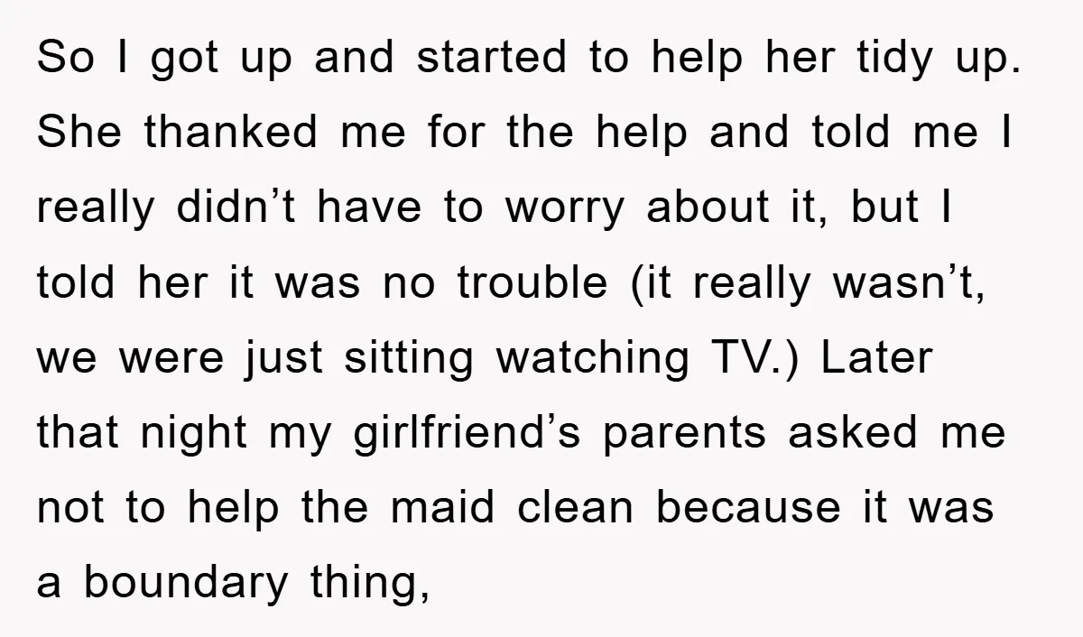 So I got up and started to help her tidy up. She thanked me for the help and told me I really didn’t have to worry about it, but I...