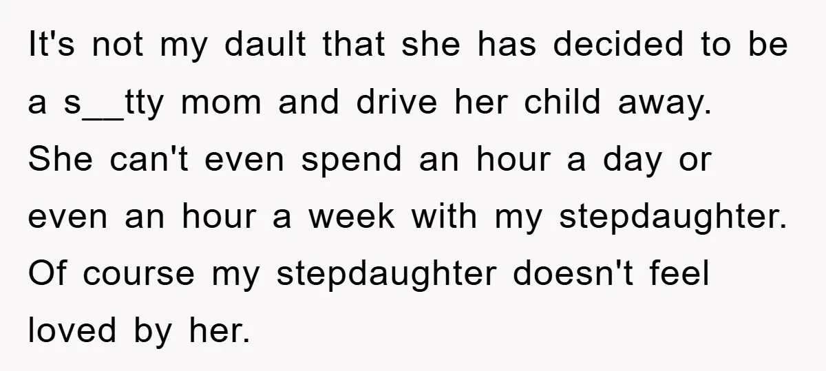 It's not my dault that she has decided to be a s__tty mom and drive her child away. She can't even spend an hour a day or even an hour...