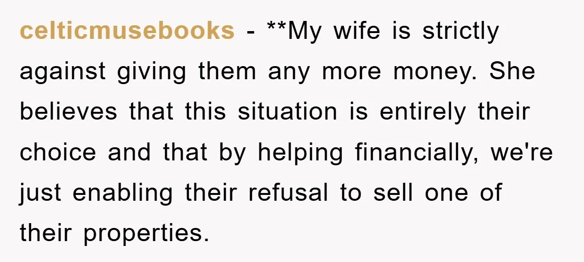 celticmusebooks − **My wife is strictly against giving them any more money. She believes that this situation is entirely their choice and that by helping financially, we're just enabling their...