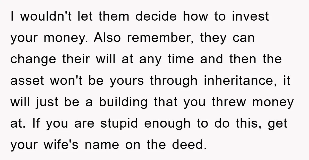 I wouldn't let them decide how to invest your money. Also remember, they can change their will at any time and then the asset won't be yours through inheritance, it...