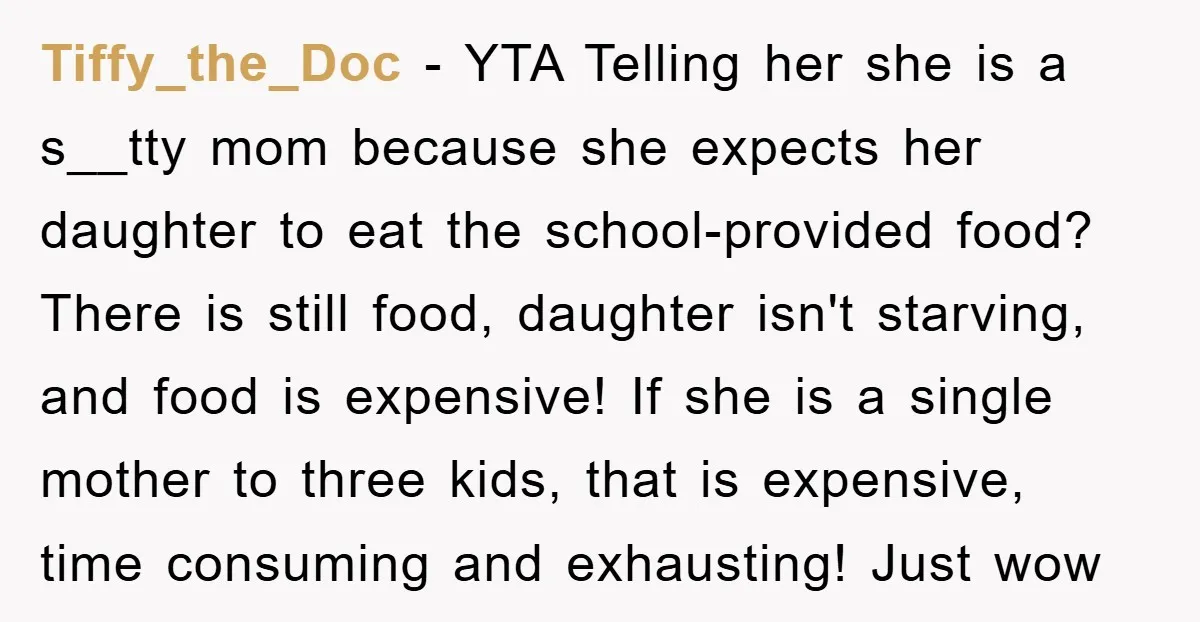 Tiffy_the_Doc − YTA Telling her she is a s__tty mom because she expects her daughter to eat the school-provided food? There is still food, daughter isn't starving, and food is...