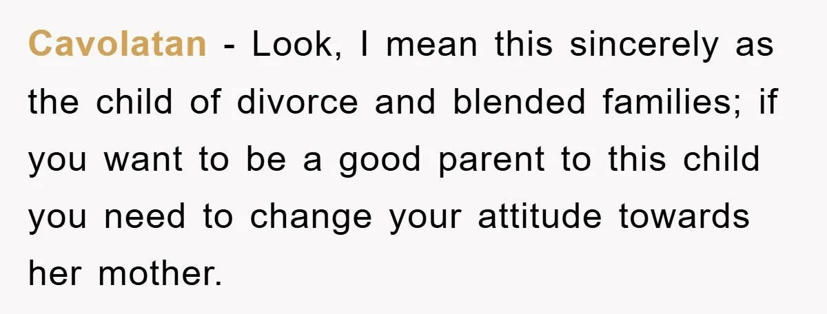 Cavolatan − Look, I mean this sincerely as the child of divorce and blended families; if you want to be a good parent to this child you need to change...