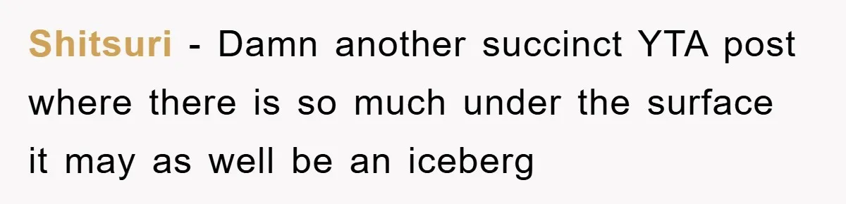 Shitsuri − Damn another succinct YTA post where there is so much under the surface it may as well be an iceberg