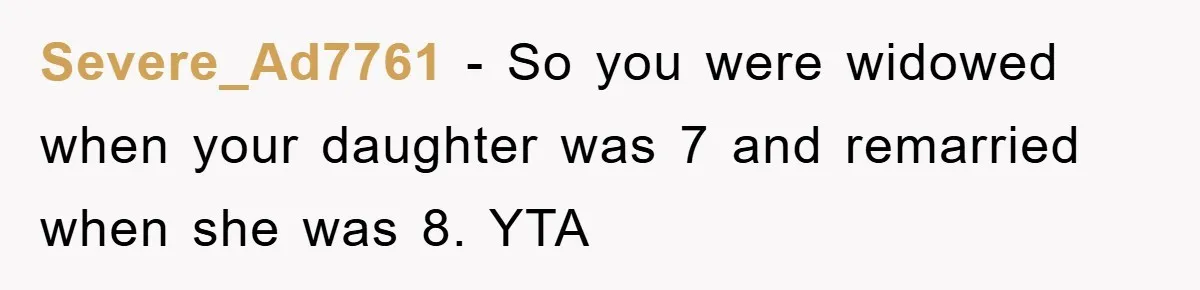 Severe_Ad7761 − So you were widowed when your daughter was 7 and remarried when she was 8. YTA