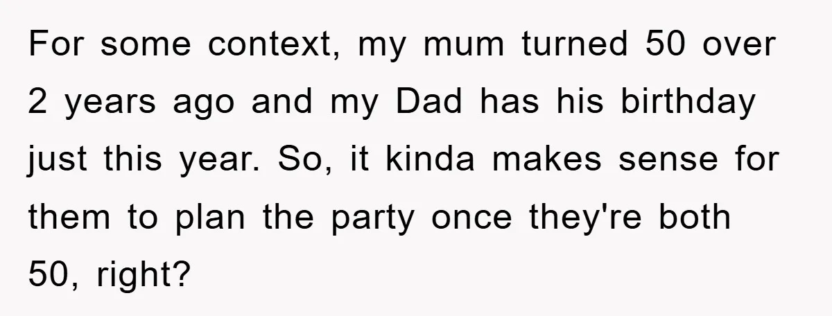 For some context, my mum turned 50 over 2 years ago and my Dad has his birthday just this year. So, it kinda makes sense for them to plan the...