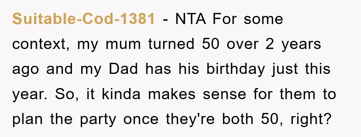 Suitable-Cod-1381 − NTA For some context, my mum turned 50 over 2 years ago and my Dad has his birthday just this year. So, it kinda makes sense for them...