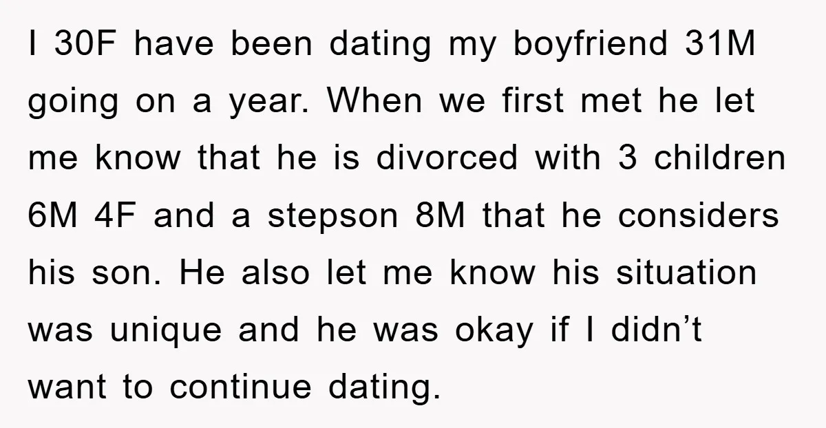 I 30F have been dating my boyfriend 31M going on a year. When we first met he let me know that he is divorced with 3 children 6M 4F and...