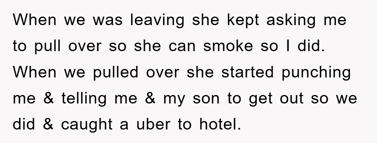 When we was leaving she kept asking me to pull over so she can smoke so I did. When we pulled over she started punching me & telling me &...