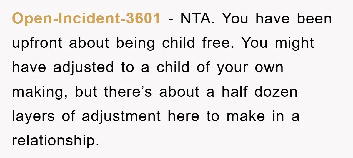 Open-Incident-3601 − NTA. You have been upfront about being child free. You might have adjusted to a child of your own making, but there’s about a half dozen layers of...