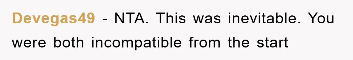 Devegas49 − NTA. This was inevitable. You were both incompatible from the start