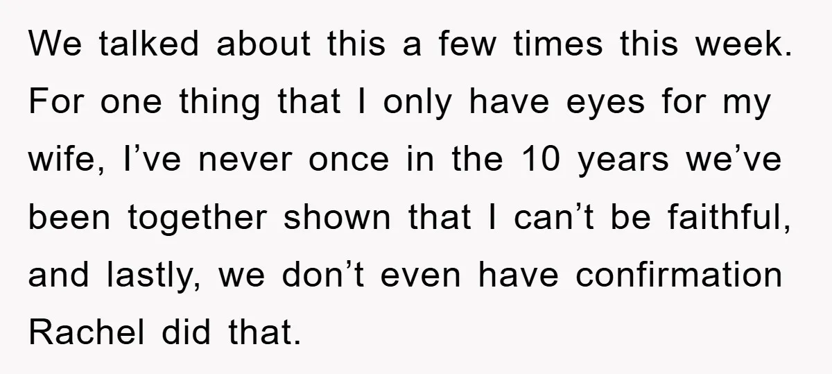 We talked about this a few times this week. For one thing that I only have eyes for my wife, I’ve never once in the 10 years we’ve been together...