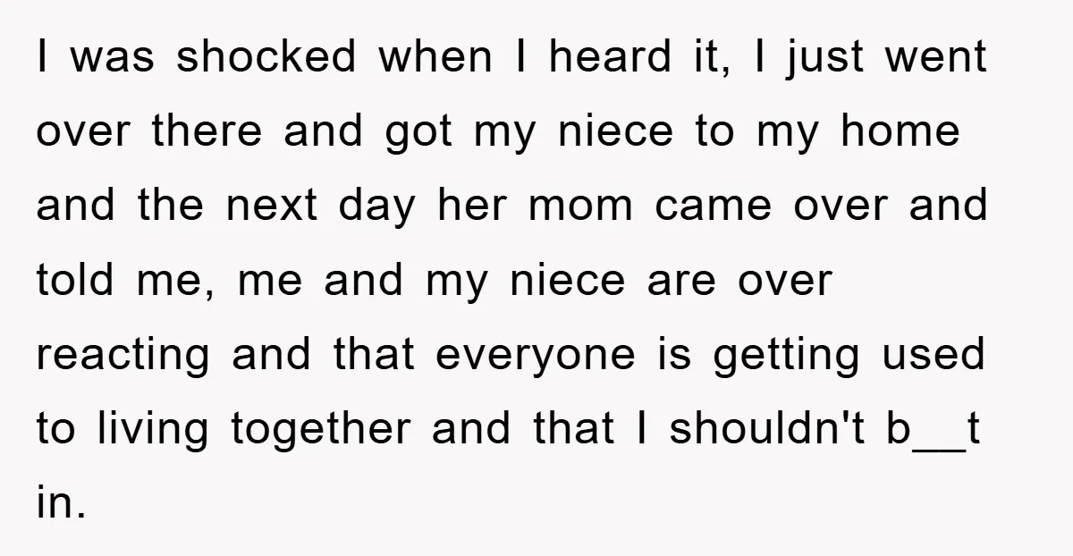 I was shocked when I heard it, I just went over there and got my niece to my home and the next day her mom came over and told me,...