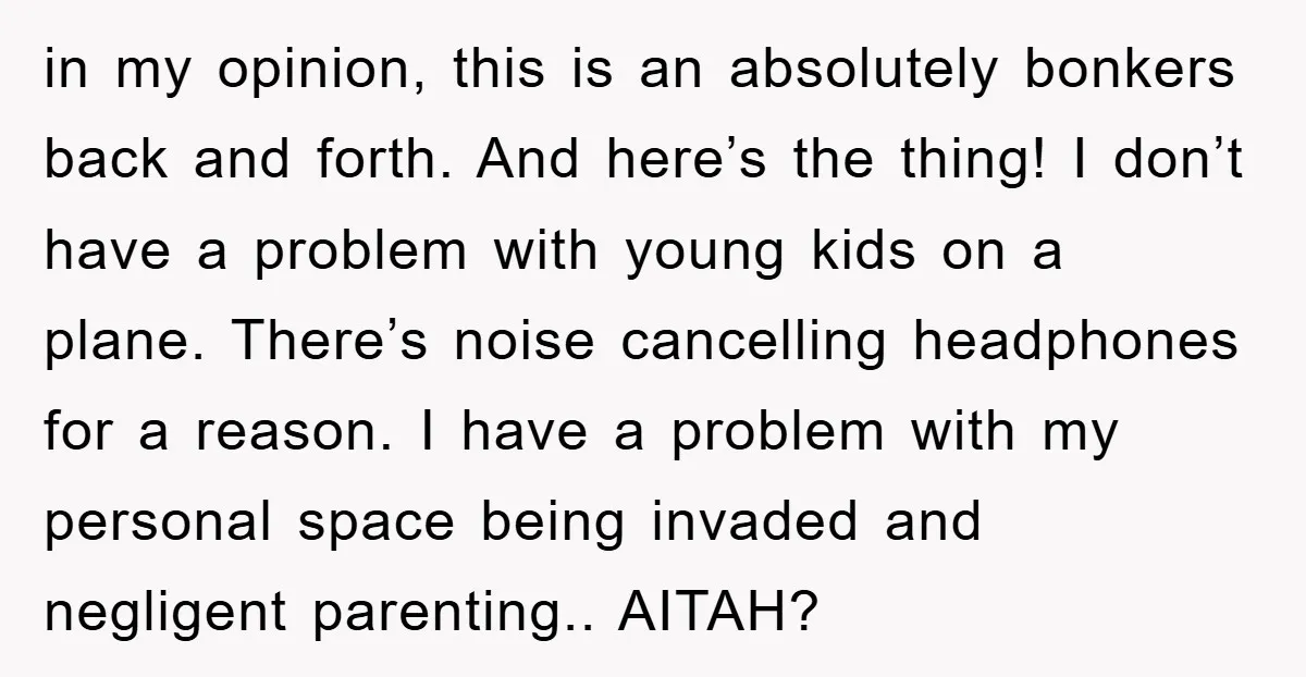 in my opinion, this is an absolutely bonkers back and forth. And here’s the thing! I don’t have a problem with young kids on a plane. There’s noise cancelling headphones...