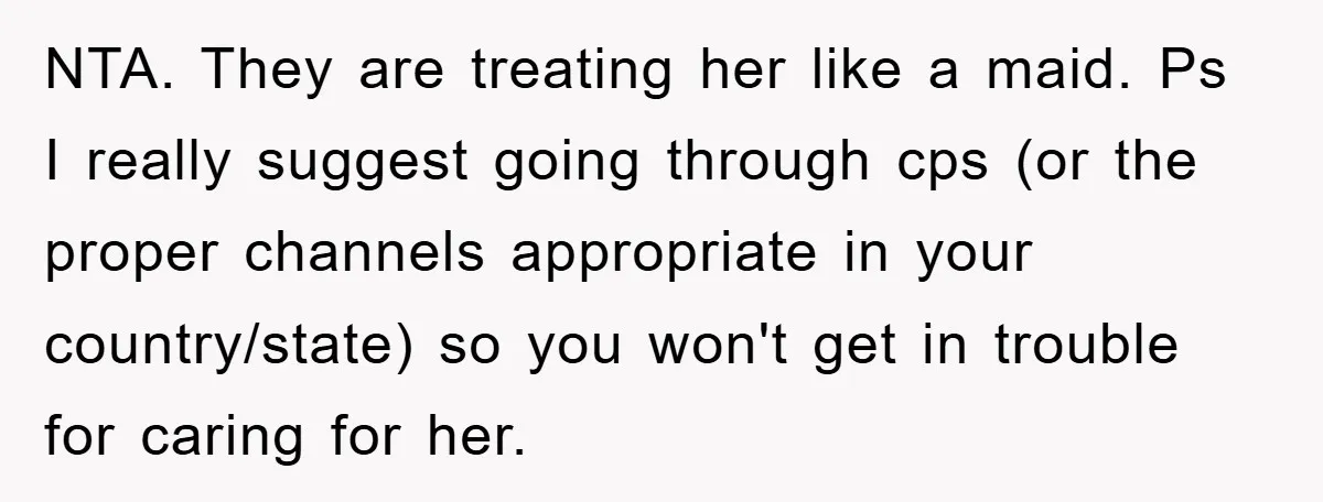 NTA. They are treating her like a maid. Ps I really suggest going through cps (or the proper channels appropriate in your country/state) so you won't get in trouble for...