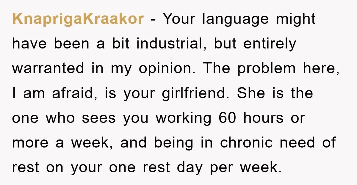 KnaprigaKraakor − Your language might have been a bit industrial, but entirely warranted in my opinion. The problem here, I am afraid, is your girlfriend. She is the one who...