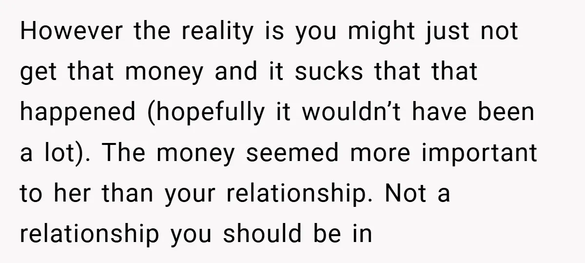 However the reality is you might just not get that money and it sucks that that happened (hopefully it wouldn’t have been a lot). The money seemed more important to...