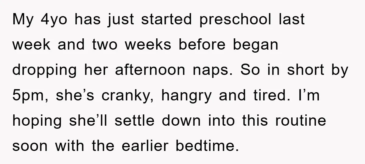 My 4yo has just started preschool last week and two weeks before began dropping her afternoon naps. So in short by 5pm, she’s cranky, hangry and tired. I’m hoping she’ll...