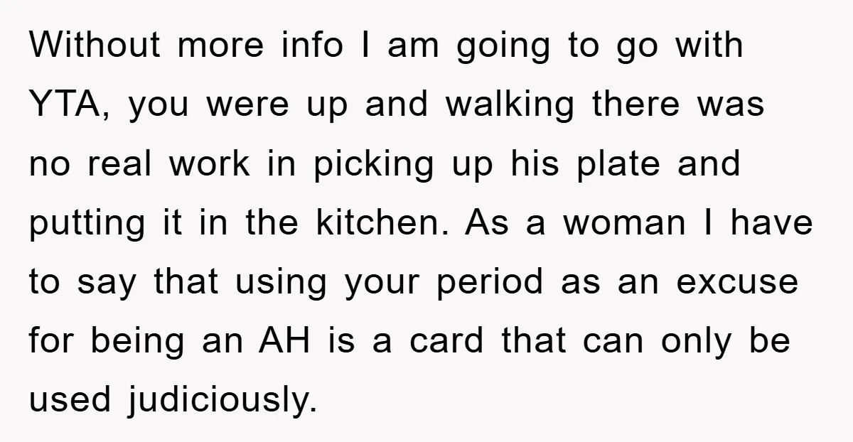 Without more info I am going to go with YTA, you were up and walking there was no real work in picking up his plate and putting it in the...