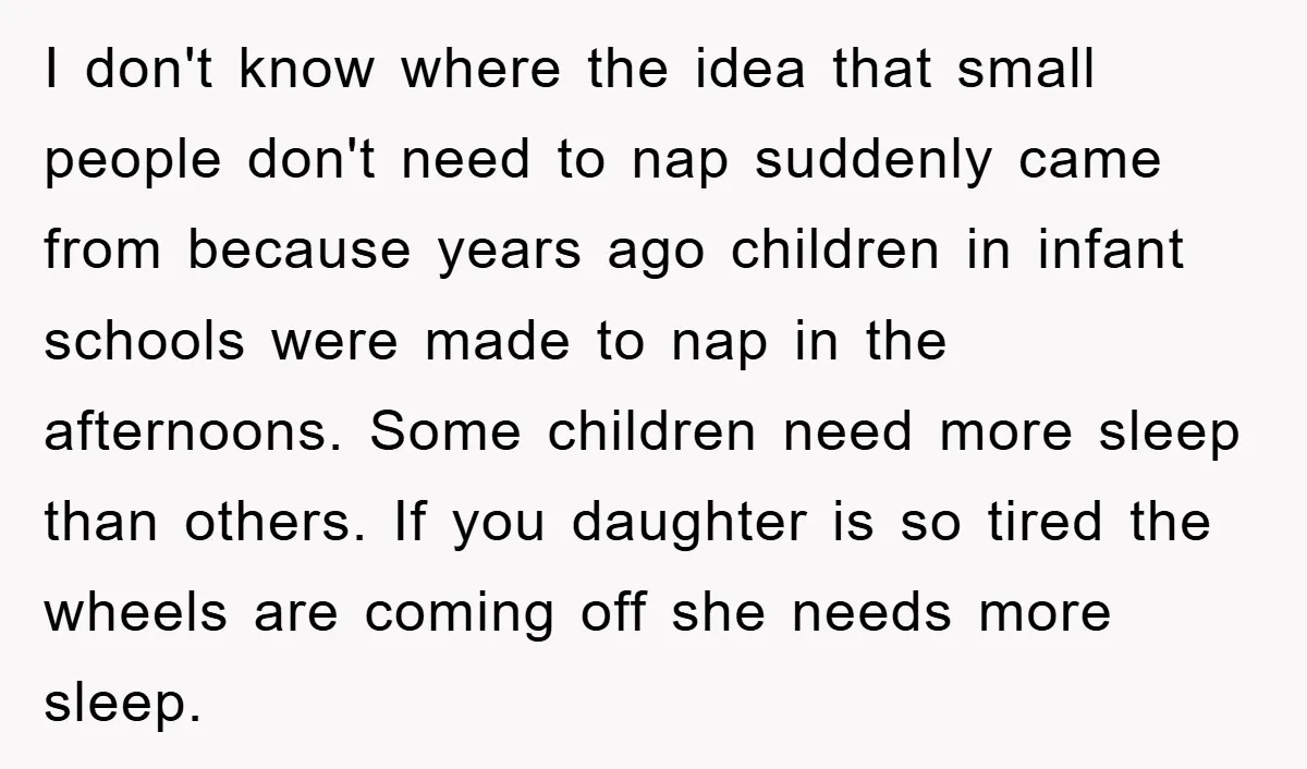 I don't know where the idea that small people don't need to nap suddenly came from because years ago children in infant schools were made to nap in the afternoons....