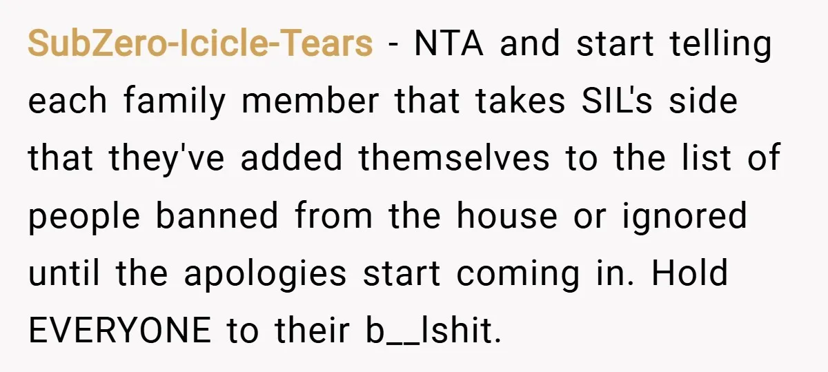 SubZero-Icicle-Tears − NTA and start telling each family member that takes SIL's side that they've added themselves to the list of people banned from the house or ignored until the...
