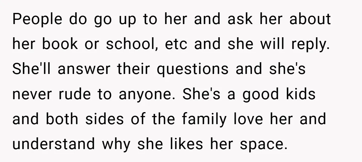 People do go up to her and ask her about her book or school, etc and she will reply. She'll answer their questions and she's never rude to anyone. She's...