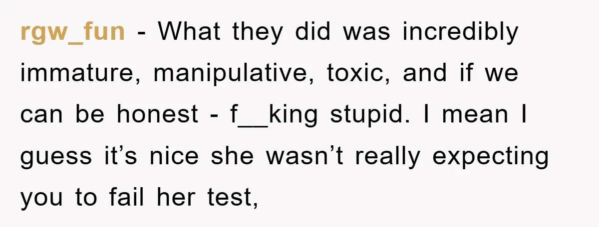 rgw_fun − What they did was incredibly immature, manipulative, toxic, and if we can be honest - f__king stupid. I mean I guess it’s nice she wasn’t really expecting you...