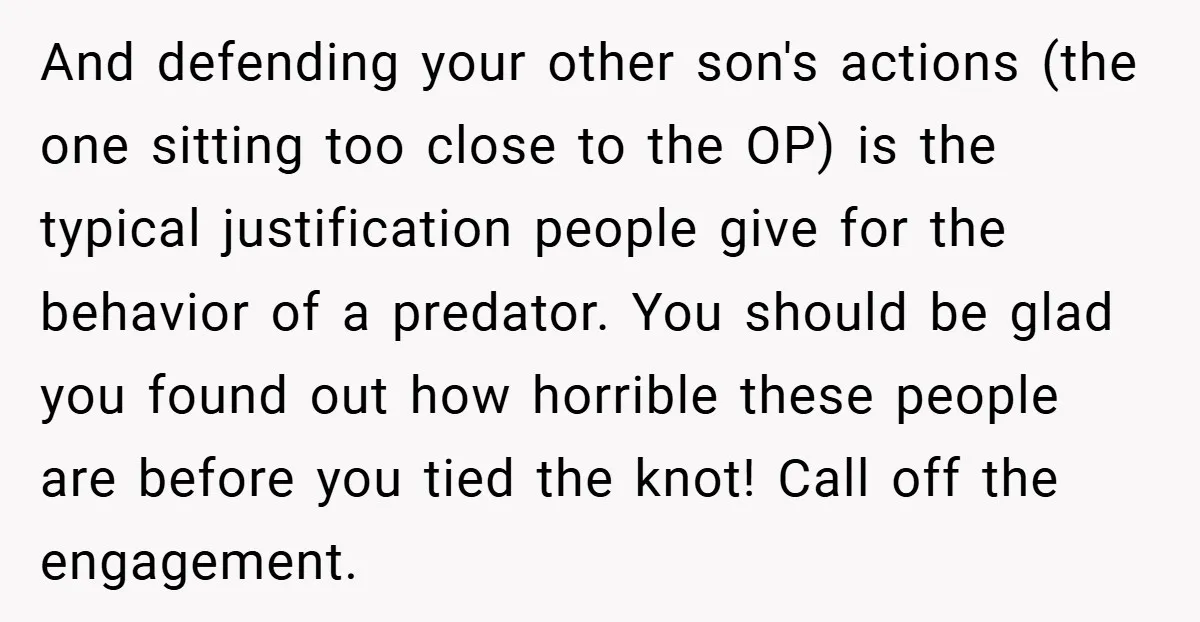 And defending your other son's actions (the one sitting too close to the OP) is the typical justification people give for the behavior of a predator. You should be glad...