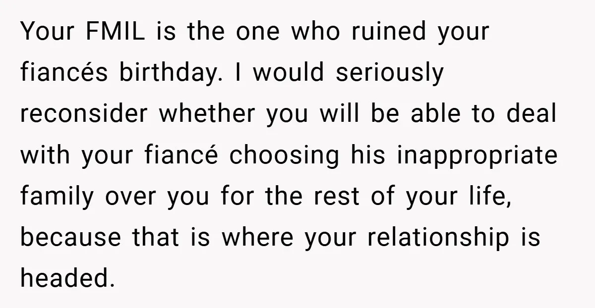 Your FMIL is the one who ruined your fiancés birthday. I would seriously reconsider whether you will be able to deal with your fiancé choosing his inappropriate family over you...