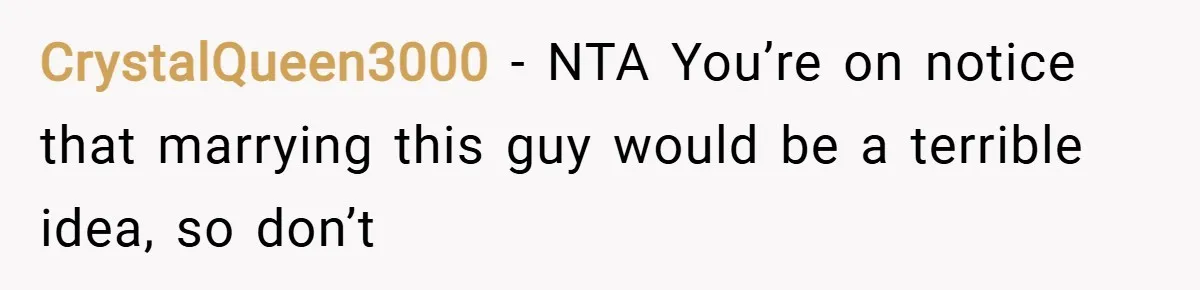 CrystalQueen3000 − NTA You’re on notice that marrying this guy would be a terrible idea, so don’t