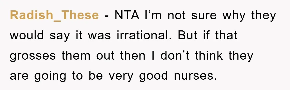 Radish_These − NTA I’m not sure why they would say it was irrational. But if that grosses them out then I don’t think they are going to be very good...
