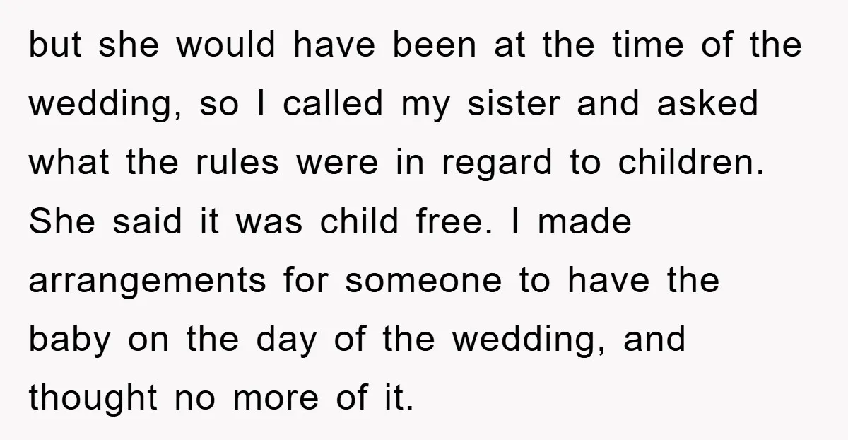 but she would have been at the time of the wedding, so I called my sister and asked what the rules were in regard to children. She said it was...
