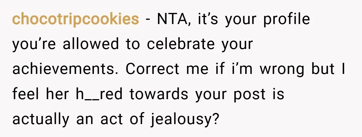 chocotripcookies − NTA, it’s your profile you’re allowed to celebrate your achievements. Correct me if i’m wrong but I feel her h__red towards your post is actually an act of...