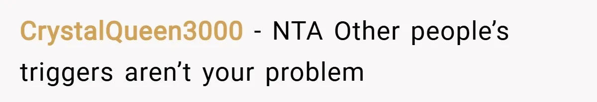 CrystalQueen3000 − NTA Other people’s triggers aren’t your problem