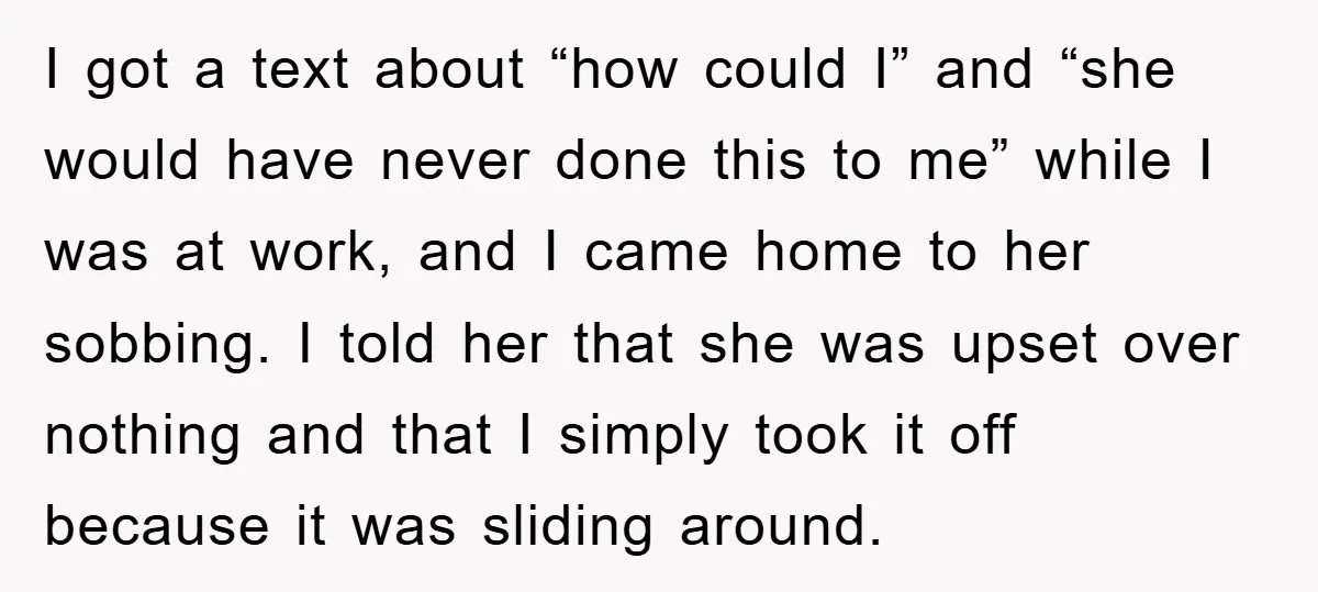 I got a text about “how could I” and “she would have never done this to me” while I was at work, and I came home to her sobbing. I...