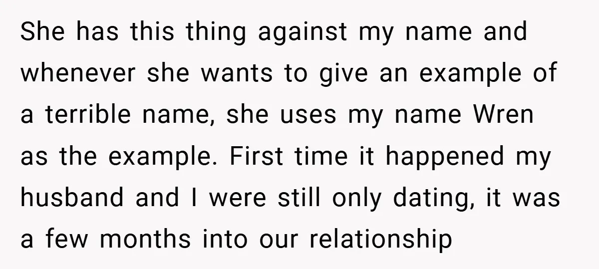 She has this thing against my name and whenever she wants to give an example of a terrible name, she uses my name Wren as the example. First time it...