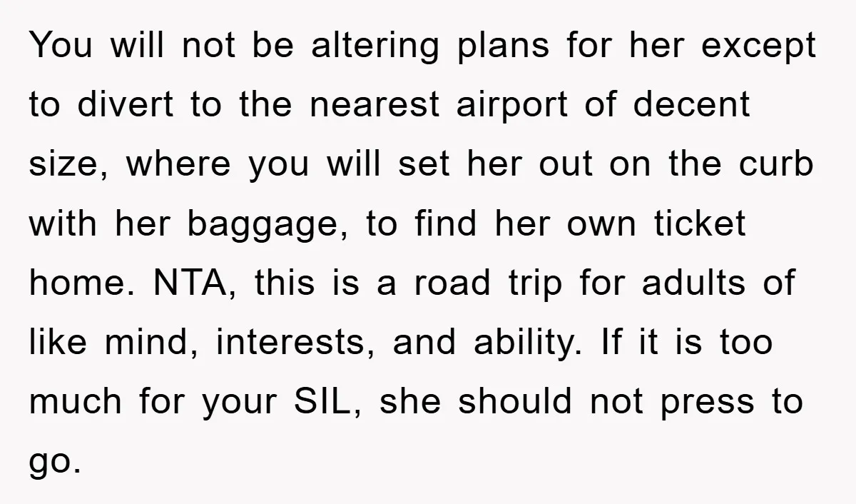You will not be altering plans for her except to divert to the nearest airport of decent size, where you will set her out on the curb with her baggage,...