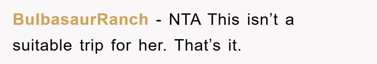 BulbasaurRanch − NTA This isn’t a suitable trip for her. That’s it.