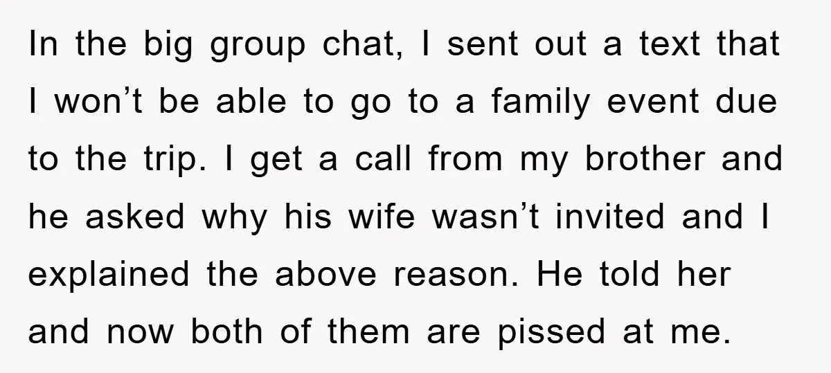 In the big group chat, I sent out a text that I won’t be able to go to a family event due to the trip. I get a call from...