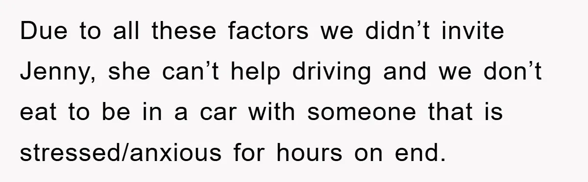 Due to all these factors we didn’t invite Jenny, she can’t help driving and we don’t eat to be in a car with someone that is stressed/anxious for hours on...