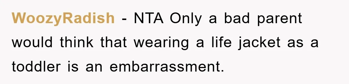 WoozyRadish − NTA Only a bad parent would think that wearing a life jacket as a toddler is an embarrassment.