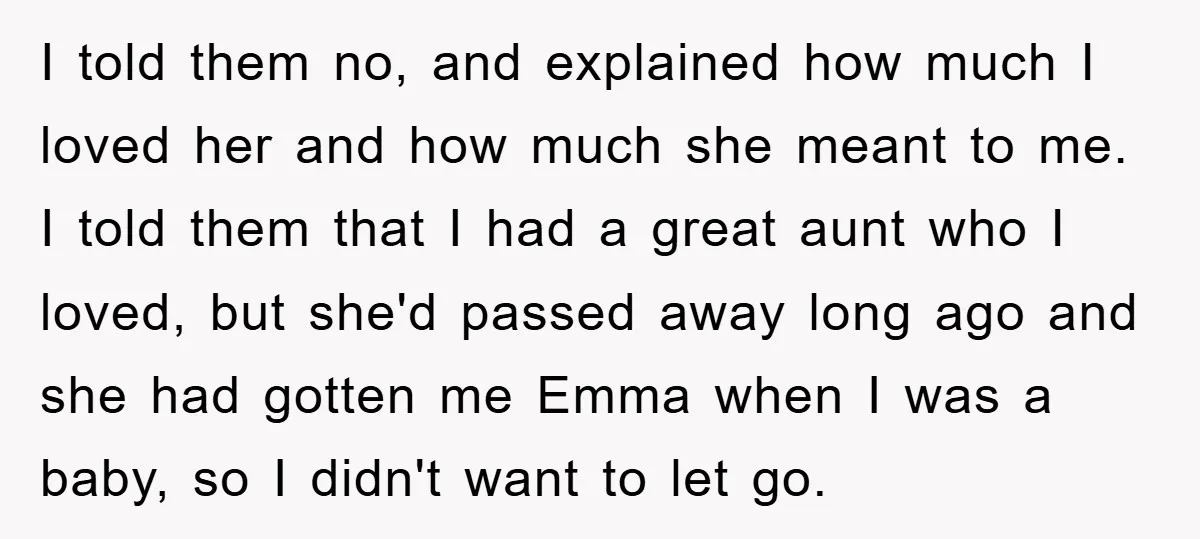 I told them no, and explained how much I loved her and how much she meant to me. I told them that I had a great aunt who I loved,...