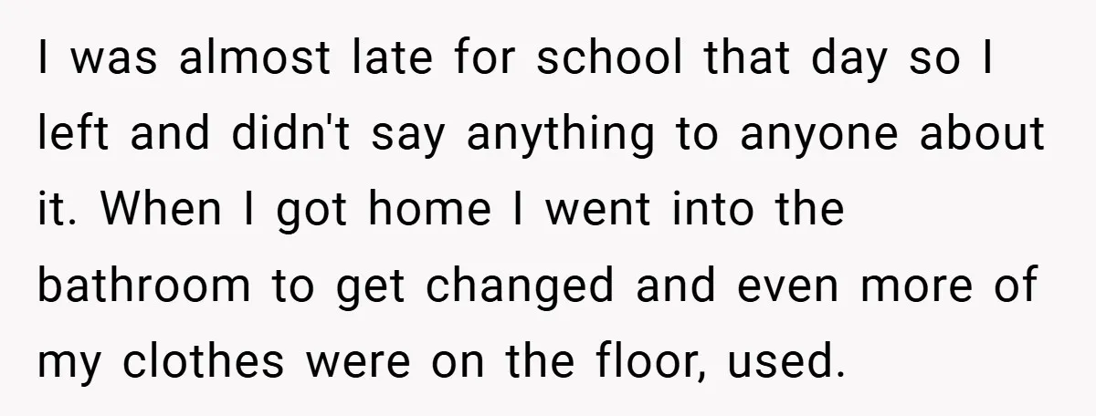 I was almost late for school that day so I left and didn't say anything to anyone about it. When I got home I went into the bathroom to get...
