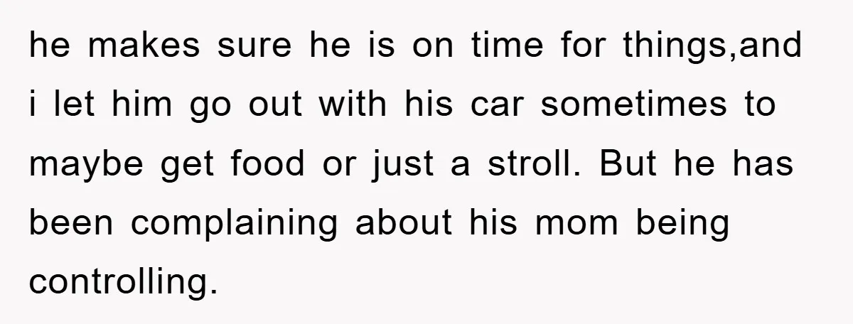 he makes sure he is on time for things,and i let him go out with his car sometimes to maybe get food or just a stroll. But he has been...