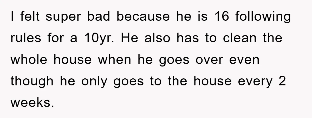 I felt super bad because he is 16 following rules for a 10yr. He also has to clean the whole house when he goes over even though he only goes...